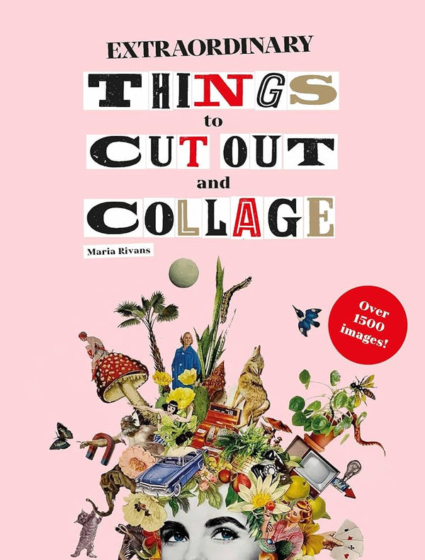 Extraordinary Things To Cut Out and Collage