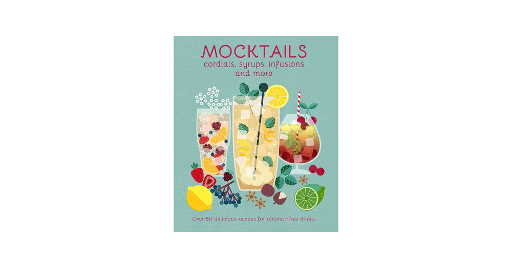 Mocktails, Cordials, Syrups, Infusions and more