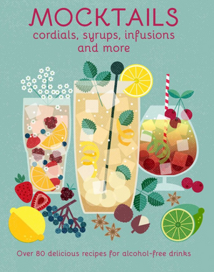 Mocktails, Cordials, Syrups, Infusions and more