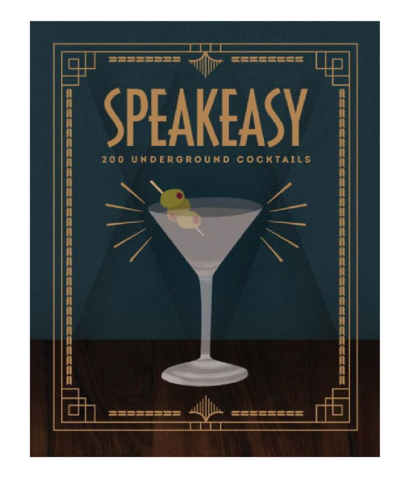 Speakeasy: 200 Underground Cocktails