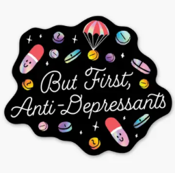 But First, Anti-Depressants