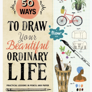 50 Ways to Draw Your Beautiful, Ordinary Life