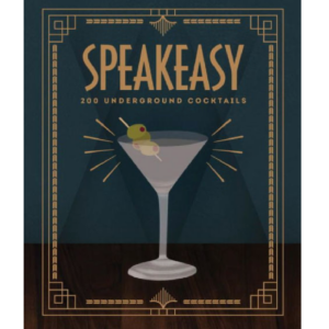 Speakeasy: 200 Underground Cocktails