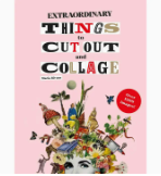 Extraordinary Things To Cut Out and Collage