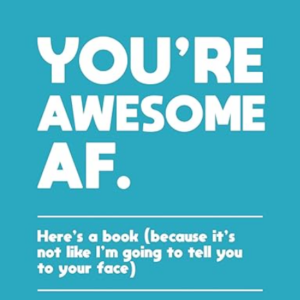 You're Awesome AF
