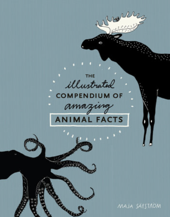 The Illustrated Compendium of Amazing Animal Facts by Maja Safstrom